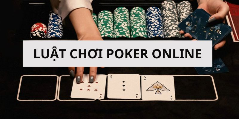 Luật chơi chi tiết Poker online dành cho các bạn mới lần đầu tham gia chơi game. 