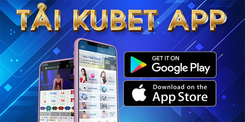 Tải app kubet từ trang của nhà cái sẽ bảo vệ được tài khoản 