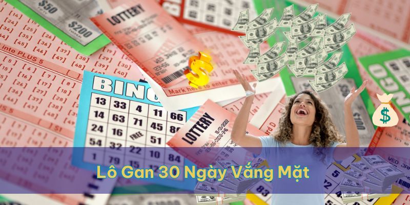 Con số Lô Gan 30 ngày vắng mặt khả năng cao sẽ tái xuất